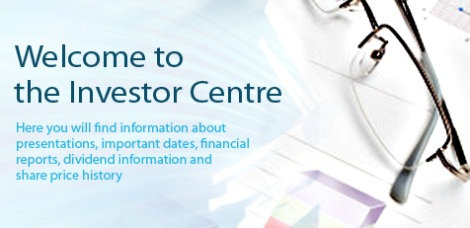 Welcome to the Investor Centre - Here you will find information about presentations, important dates, financial 

reports, dividend information, and share price history.