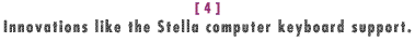 Innovations like Stella computer keyboard support.
