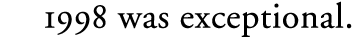 1998 Was Exceptional
