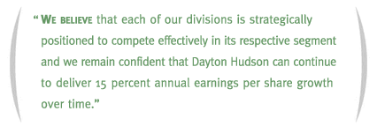 We believe that each of our divisions is strategically positioned to compete effectively in its respective segment and we remain confident that Dayton Hudson can continue to deliver 15 percent annual earnings per share growth over time.