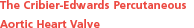 The Cribier-Edwards Percutaneous Aortic Heart Valve