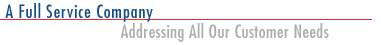 A Full Service Company Addressing All Our Customer Needs