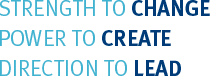Strength to Change/Power to Create/Direction to Lead