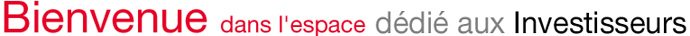 Bienvenue dans l'espace dédié aux Investisseurs