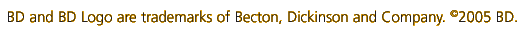 BD and BD Logo are trademarks of Becton, Dickinson and Company. �2005 BD.