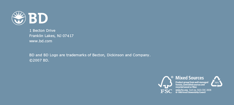 BD logo; 1 Becton Drive; Franklin Lakes, NJ 07417; www.bd.com; BD and BD Logo are trademarks of Becton, Dickinson and Company; FSC logo © Mixed Sources, Product from well-managed forests, controlled sources and recycled wood or fiber. www.fsc.org Cert. no. SGS-COC-3028 © 1996 Forest Stewardship Council. 10% Recycled.