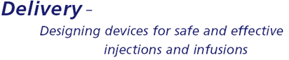 Delivery - Designing devices for safe and effective injections and infusions