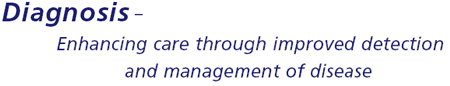 Diagnosis  Enhancing care through improved detection and management of disease