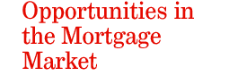 Opportunities in the Mortgage Market