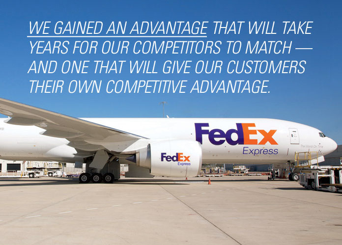 We gained an advantage that will take years for our competitors to match — and one that will give our customers their own competitive advantage.