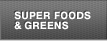 Super Foods & Greens