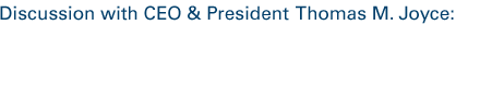 Discussion with CEO & President Thomas M. Joyce