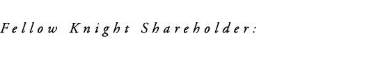 Fellow Knight Shareholder: