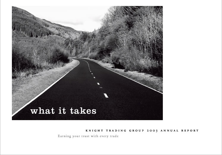 what it takes | Knight Trading Group 2003 Annual Report | Earning your trust with every trade
