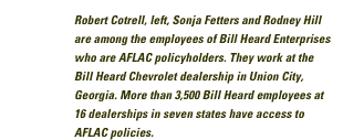 Robert Cotrell, left, Sonja Fetters and Rodney Hill are among the employees of Bill Heard Enterprises who are AFLAC policyholders. They work at the Bill Heard Chevrolet dealership in Union City, Georgia. More than 3,500 Bill Heard employees at 16 dealerships in seven states have access to AFLAC policies.
