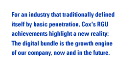 For an industry that traditionally defined itself by basic penetration, Cox's RGU achievements highlight a new reality: The digital bundle is the growth engine of our company, now and in the future.