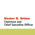 Hector R. Ortino, Chairman and Chief Executive Officer