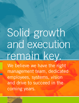 Solid Growth and execution remain key.  We believe we have the optimal structure, controls, management team, dedicated employees and technology to execute and succeed in the coming years.