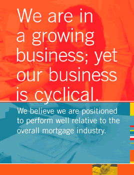We are in a growing business; yet our business is cyclical.  We believe we are positioned to perform well relative to the overall mortgage industry.