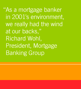 As a mortgage banker in 2001's environment, we had really had the wind at our backs.