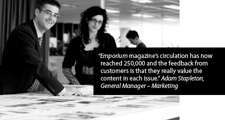 Emporium magazine's circulation has now reached 250,000 and the feedback from customers is that they really value the content in each issue. Adam Stapleton, General Manager - Marketing