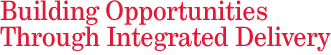 Building Opportunies Through Integrated Delivery